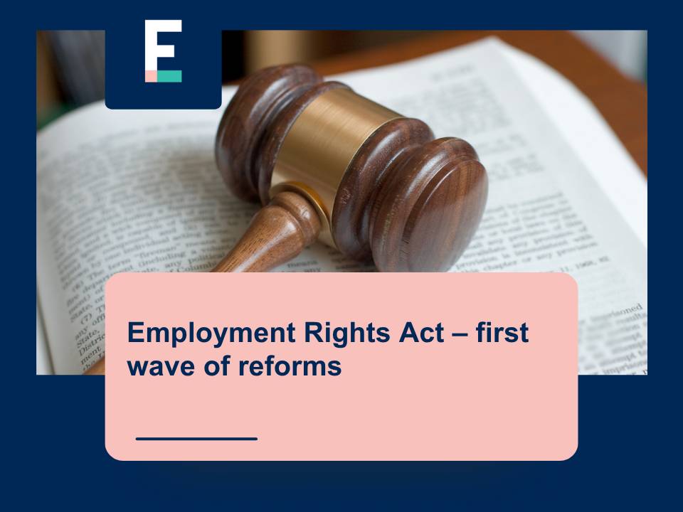 Employment Rights Act – first wave of reforms - Fenton Elliott